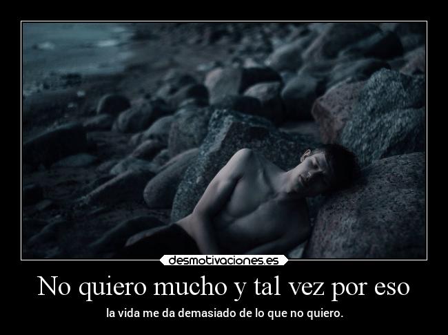 No quiero mucho y tal vez por eso -