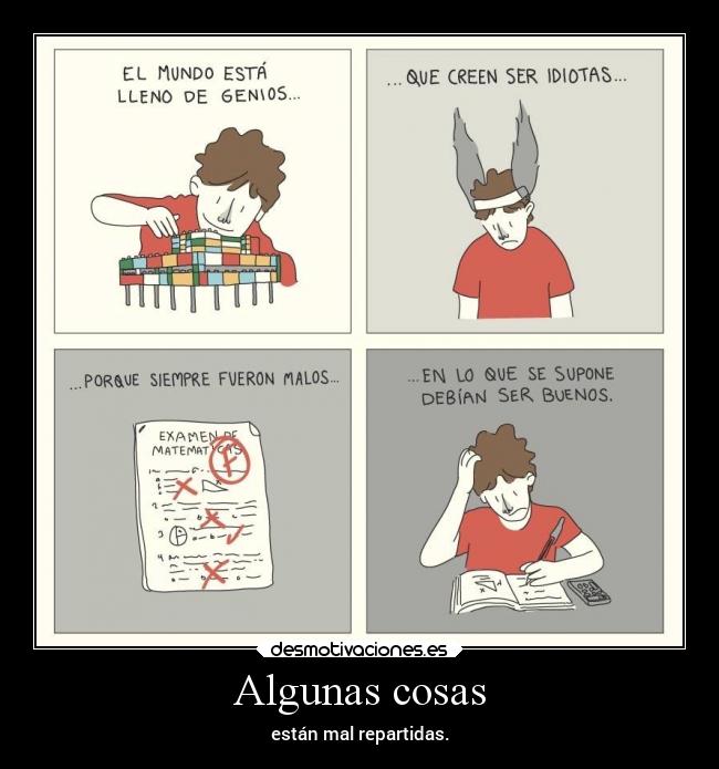 Algunas cosas - están mal repartidas.