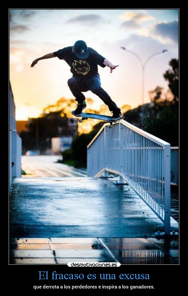 El fracaso es una excusa - que derrota a los perdedores e inspira a los ganadores.