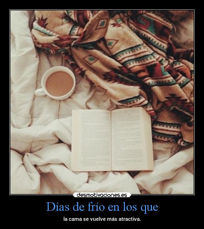 Días de frío en los que - la cama se vuelve más atractiva.