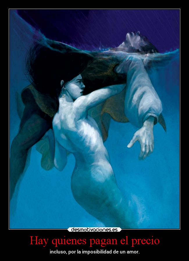 Hay quienes pagan el precio - incluso, por la imposibilidad de un amor.
