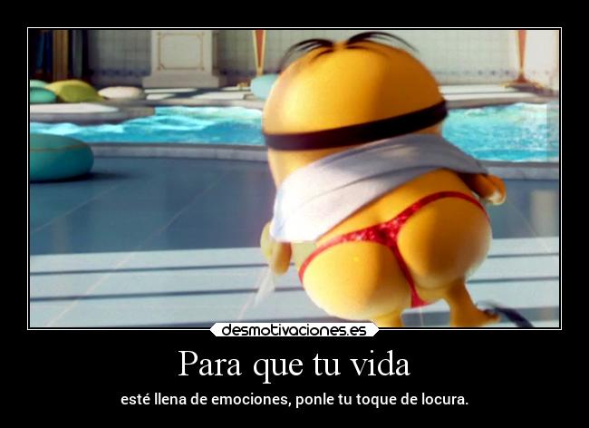 Para que tu vida - esté llena de emociones, ponle tu toque de locura.