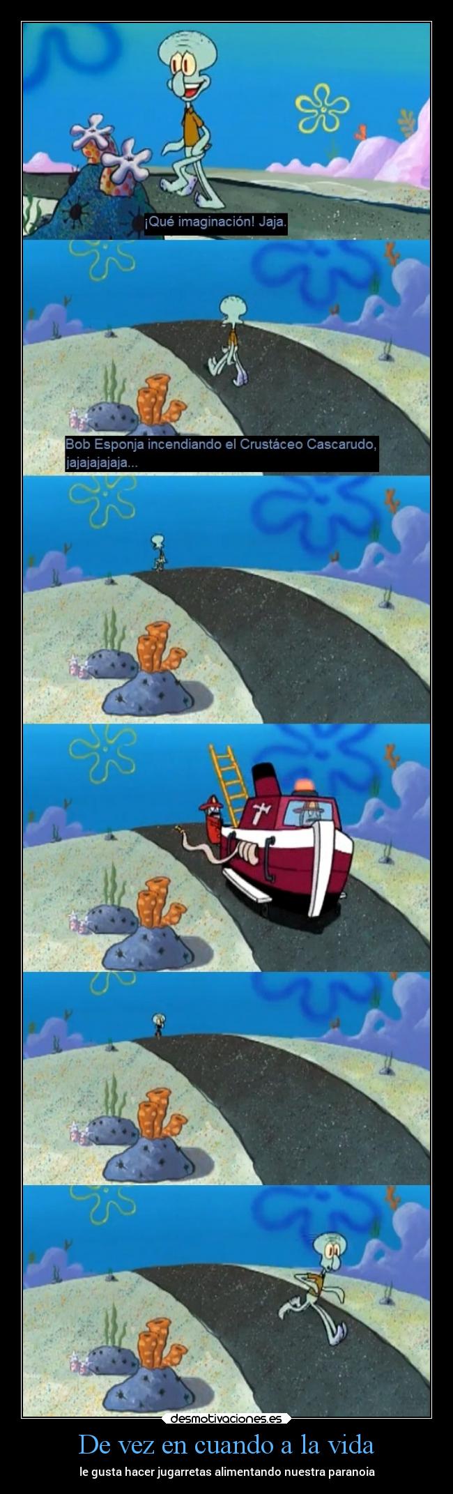 De vez en cuando a la vida - le gusta hacer jugarretas alimentando nuestra paranoia