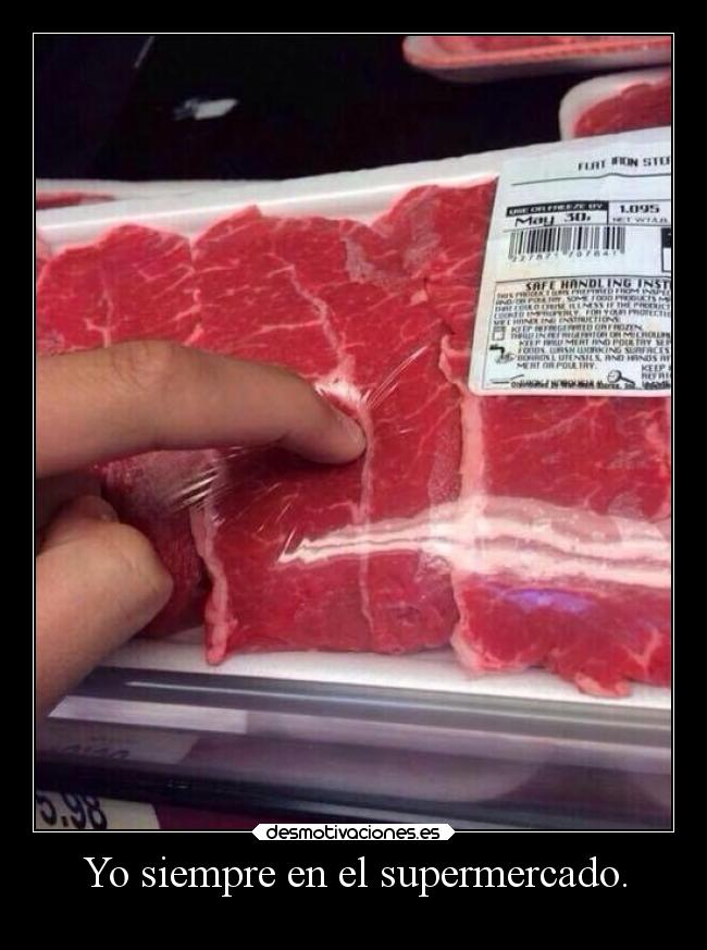 Yo siempre en el supermercado. -