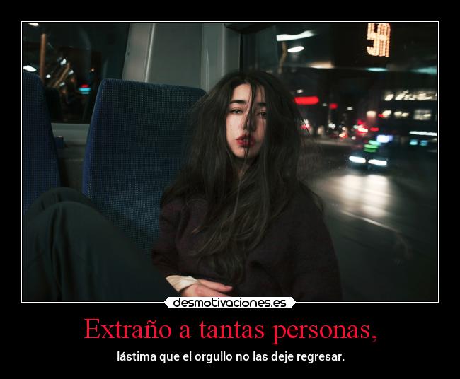 Extraño a tantas personas, -
