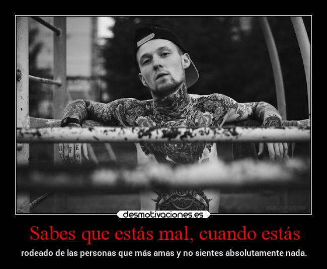 Sabes que estás mal, cuando estás -