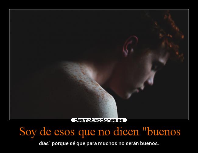 Soy de esos que no dicen buenos -