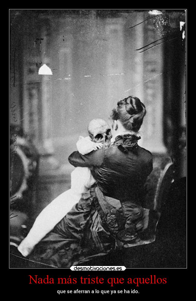 Nada más triste que aquellos -
