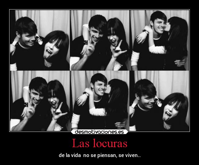 Las locuras - de la vida no se piensan, se viven..
