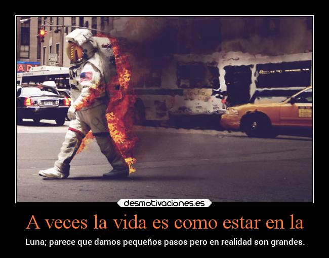 A veces la vida es como estar en la -