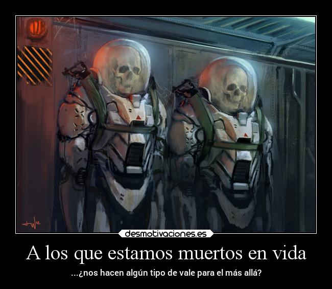 A los que estamos muertos en vida -