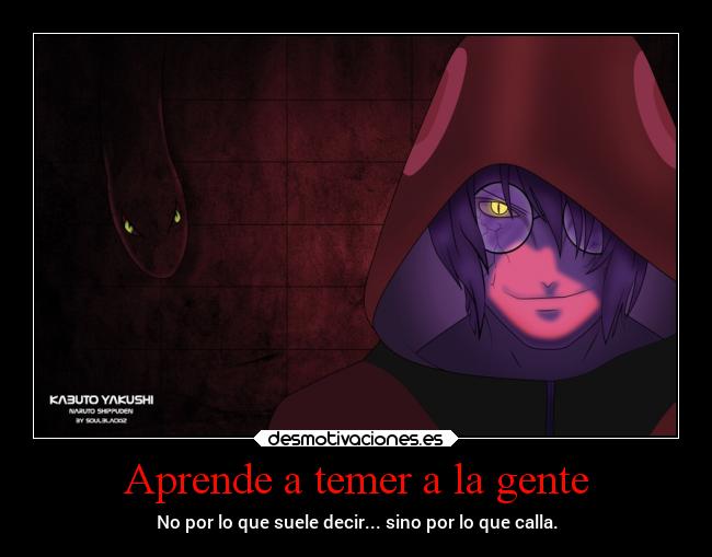Aprende a temer a la gente - No por lo que suele decir... sino por lo que calla.