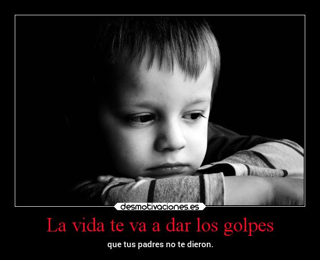 La vida te va a dar los golpes -