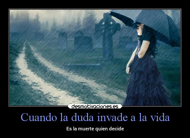 Cuando la duda invade a la vida - Es la muerte quien decide