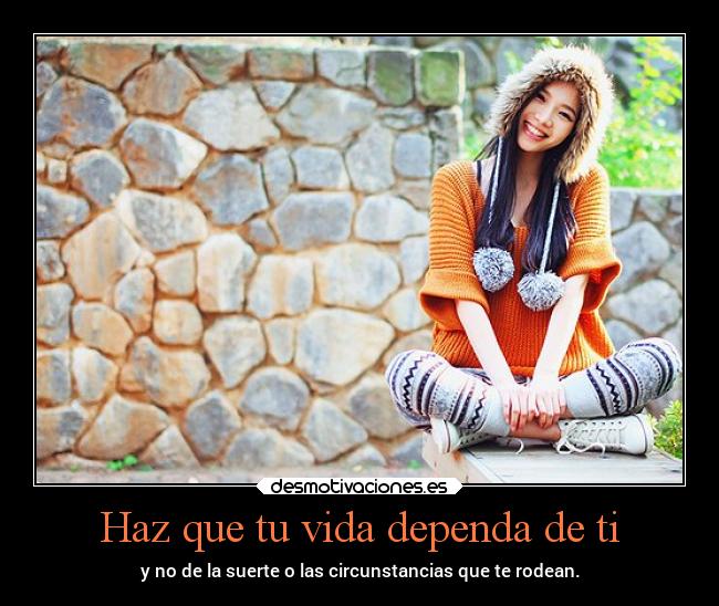 Haz que tu vida dependa de ti -