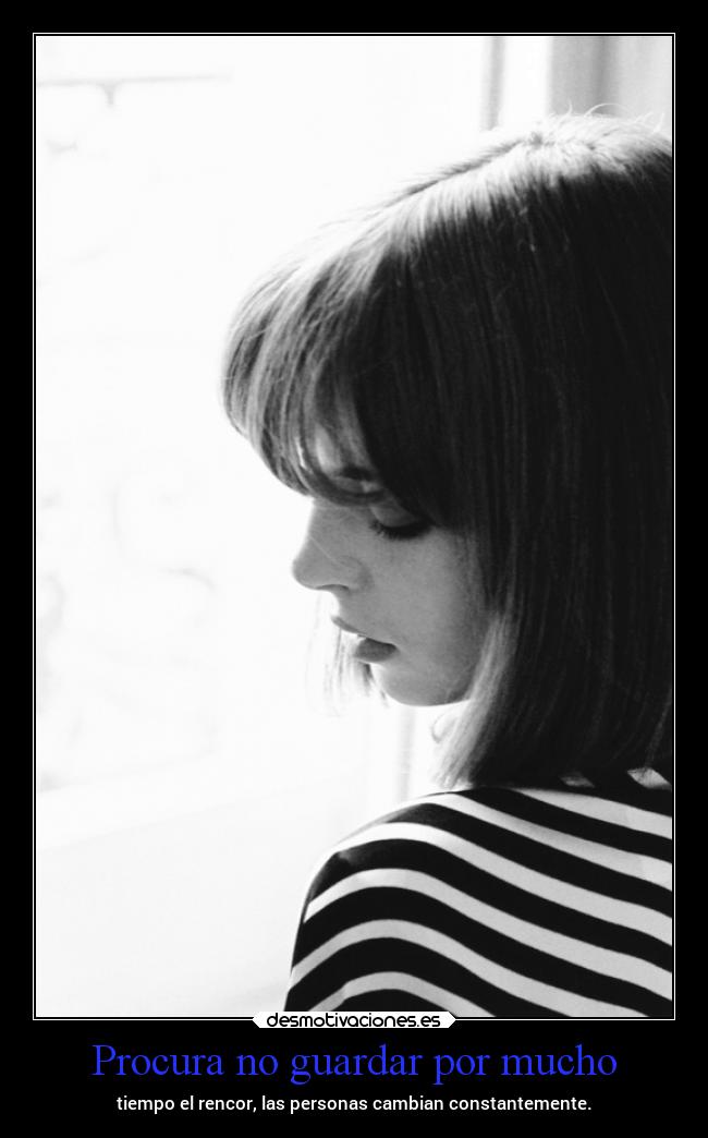 Procura no guardar por mucho -