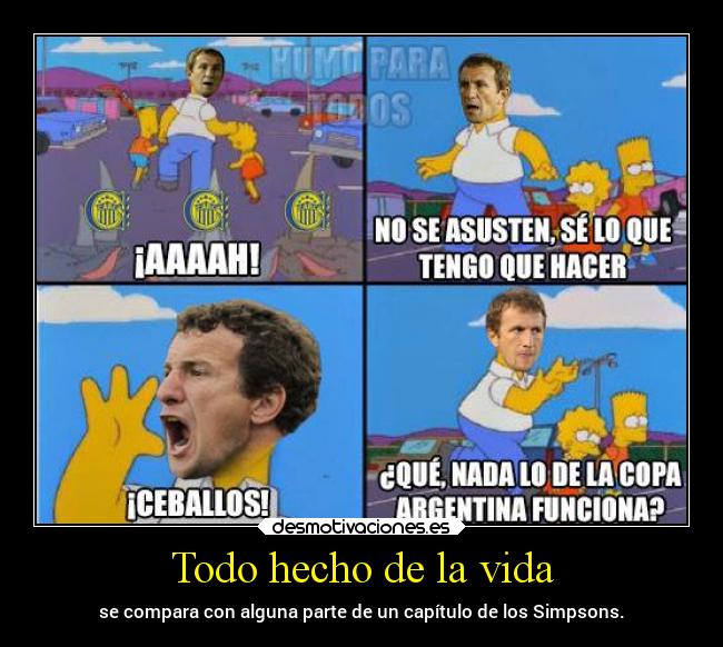 Todo hecho de la vida - se compara con alguna parte de un capítulo de los Simpsons.