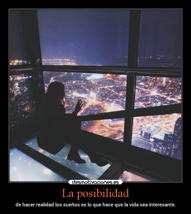 La posibilidad - de hacer realidad los sueños es lo que hace que la vida sea interesante.