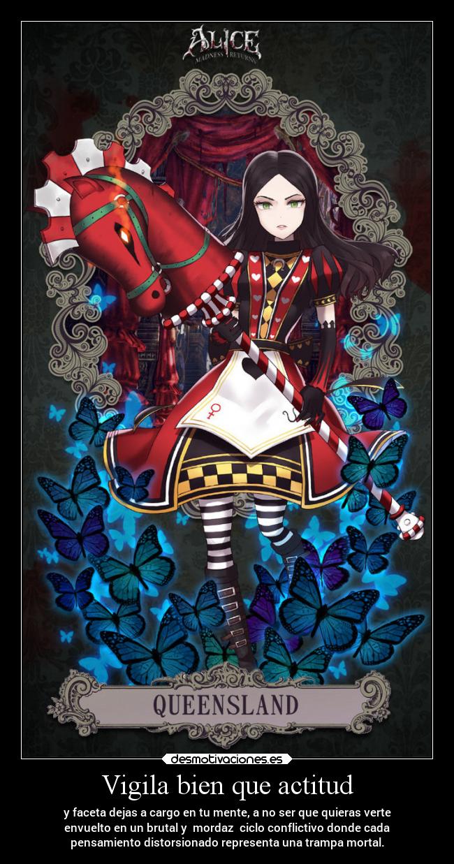 Vigila bien que actitud - y faceta dejas a cargo en tu mente, a no ser que quieras verte
envuelto en un brutal y mordaz ciclo conflictivo donde cada
pensamiento distorsionado representa una trampa mortal.