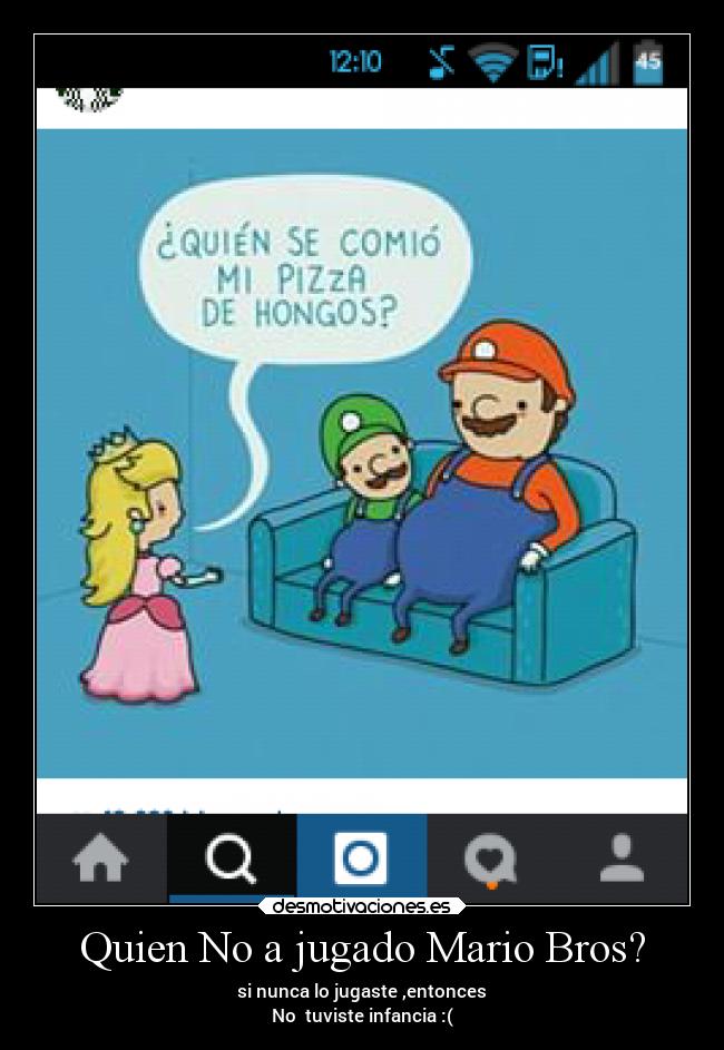 Quien No a jugado Mario Bros? - si nunca lo jugaste ,entonces
No  tuviste infancia :(