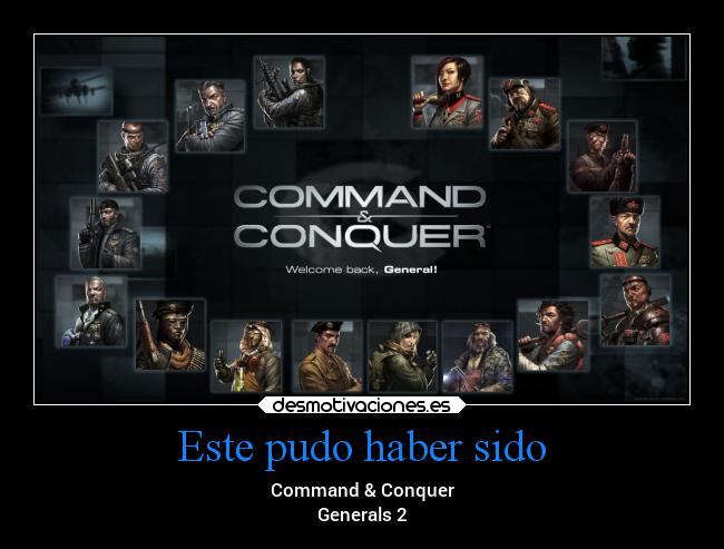 Este pudo haber sido - Command & Conquer
Generals 2