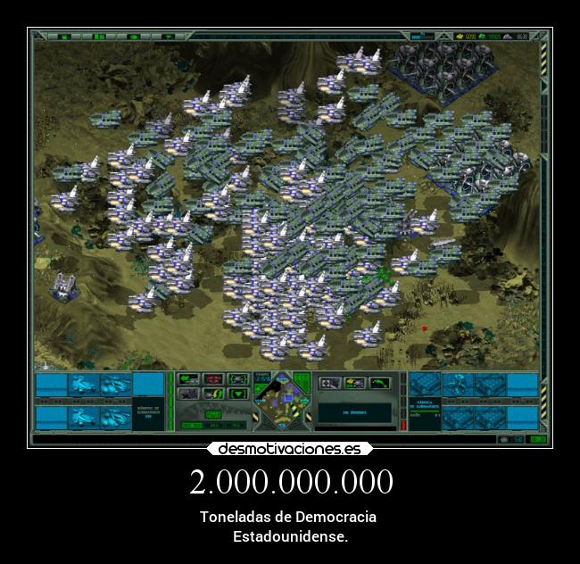 2.000.000.000 - Toneladas de Democracia 
Estadounidense.