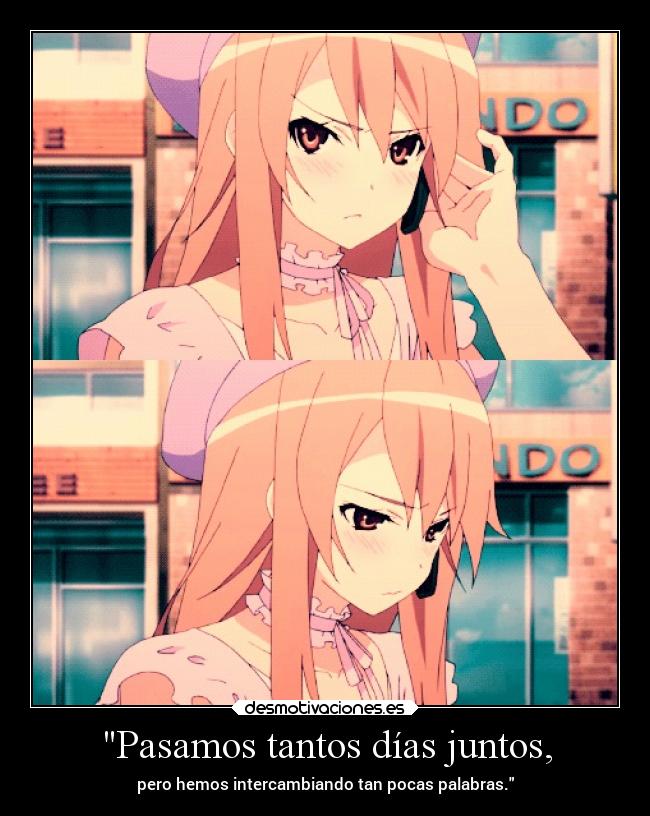 Pasamos tantos días juntos, -
