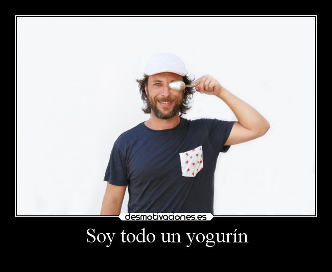 Soy todo un yogurín -