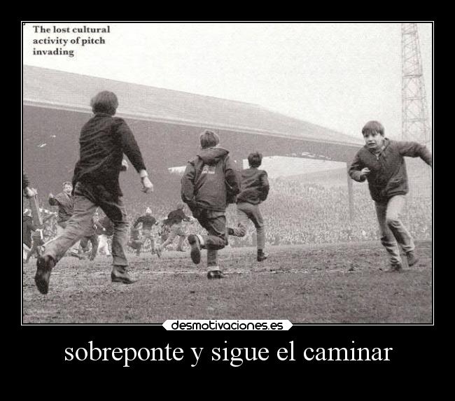 sobreponte y sigue el caminar -