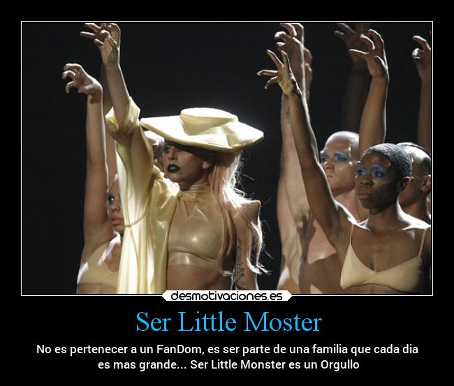 Ser Little Moster - No es pertenecer a un FanDom, es ser parte de una familia que cada dia
es mas grande... Ser Little Monster es un Orgullo