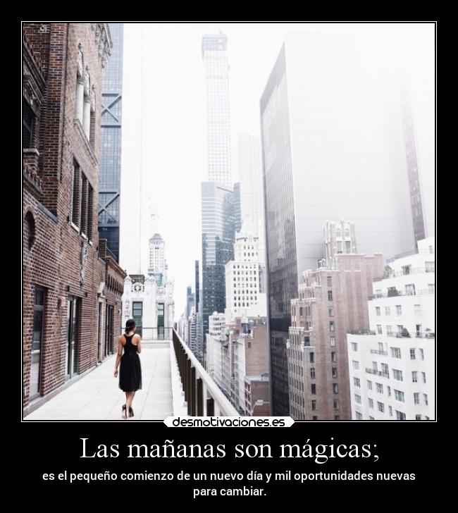 Las mañanas son mágicas; - 