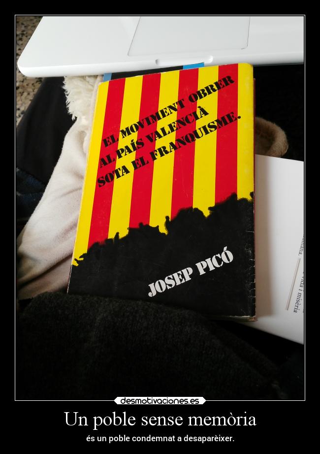 Un poble sense memòria - és un poble condemnat a desaparèixer.