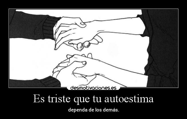 Es triste que tu autoestima -