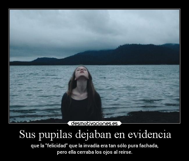 Sus pupilas dejaban en evidencia -