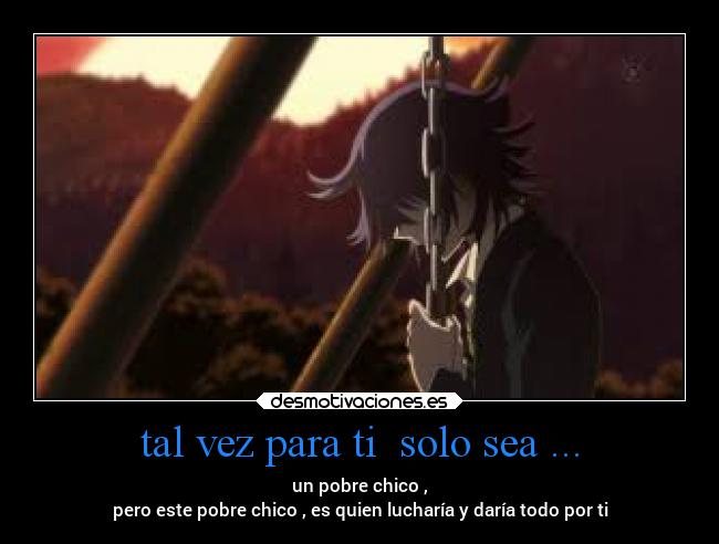 tal vez para ti solo sea ... -