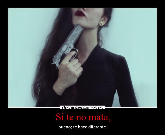 Si te no mata, -
