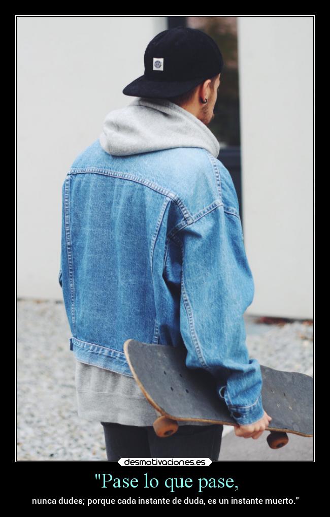 Pase lo que pase, -