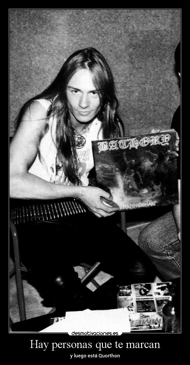 Hay personas que te marcan - y luego está Quorthon