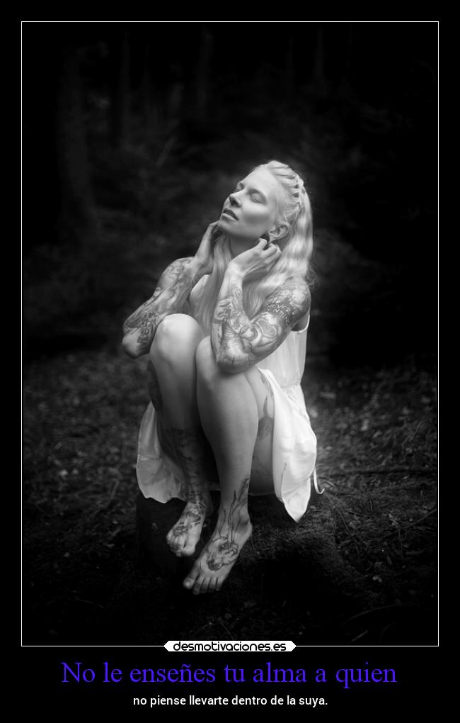 No le enseñes tu alma a quien -
