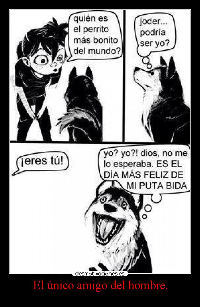 El único amigo del hombre. -