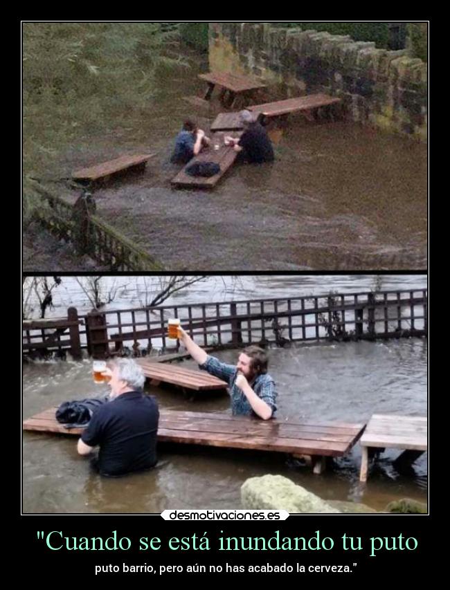 Cuando se está inundando tu puto -