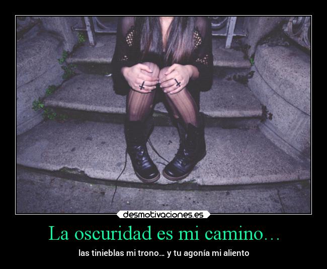 La oscuridad es mi camino… -
