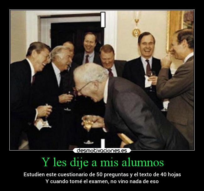 Y les dije a mis alumnos -