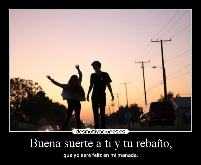 Buena suerte a ti y tu rebaño, - 