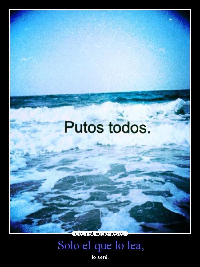 Solo el que lo lea, -
