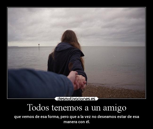 Todos tenemos a un amigo -