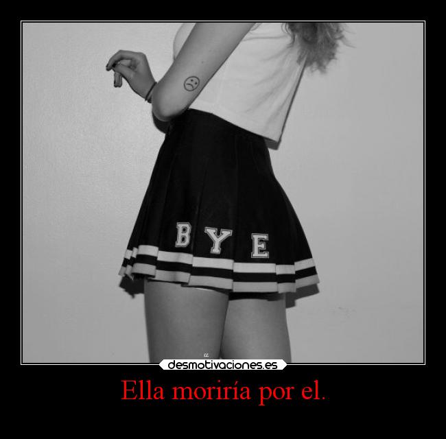 Ella moriría por el. -