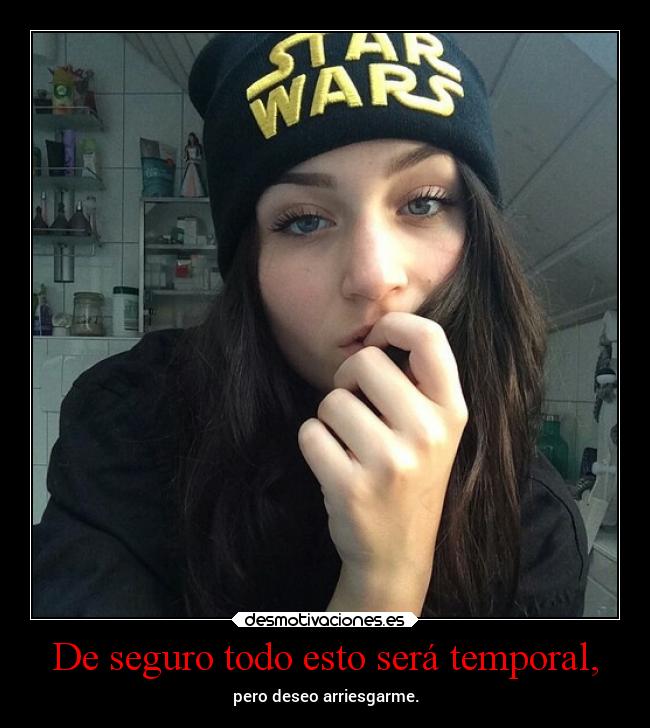 De seguro todo esto será temporal, -