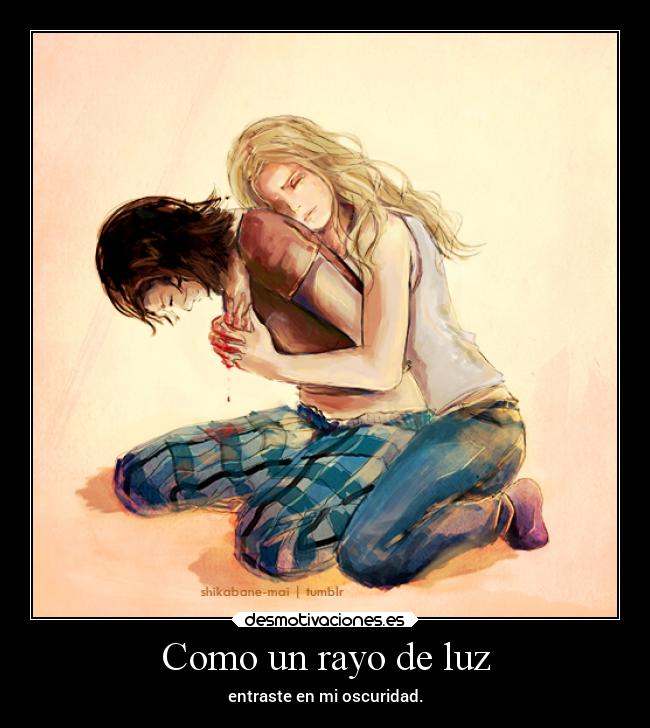 Como un rayo de luz - entraste en mi oscuridad.