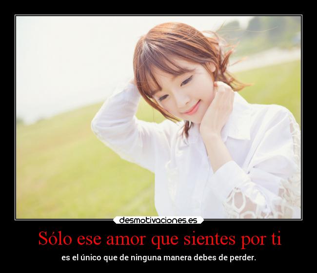 Sólo ese amor que sientes por ti -